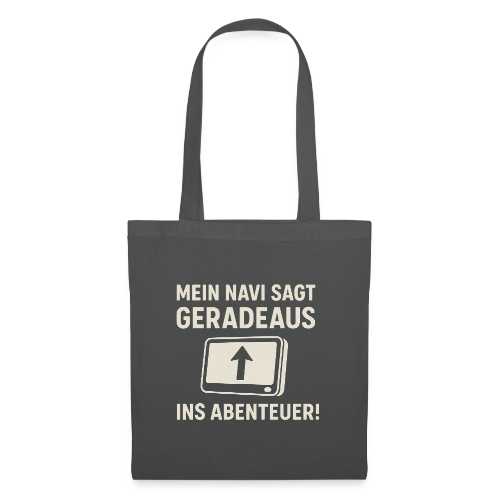 Mein Navi sagt geradeaus ins Abenteuer! | Stoffbeutel - Graphite